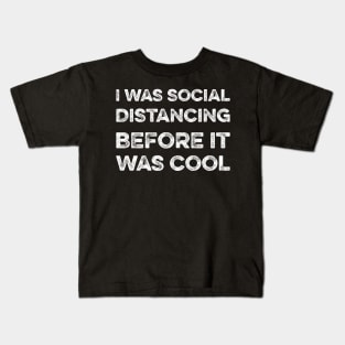 I was social distancing before it was cool Kids T-Shirt